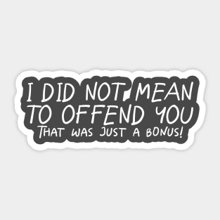 I Did Not Mean To Offend You... Sticker